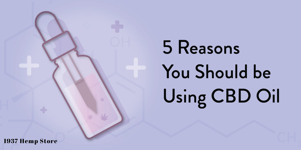 5 Reasons you should be using CBD Oil